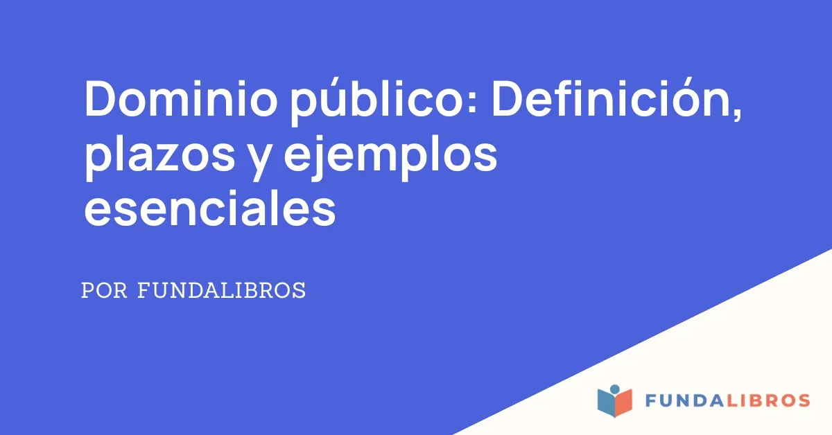 Dominio Público: Definición, plazos y ejemplos esenciales
