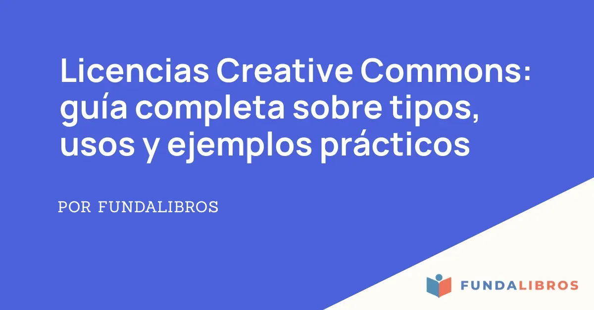 Licencias Creative Commons: Guía completa sobre tipos, usos y ejemplos